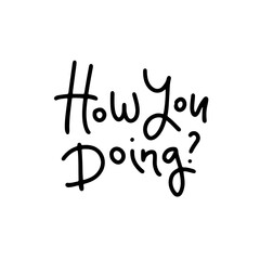 How you doing - vector lettering card. Hand drawn illustration phrase. Handwritten modern line calligraphy for invitation and greeting card, t-shirt, prints and posters