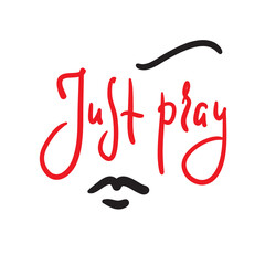 Just pray - inspire motivational religious quote. Hand drawn beautiful lettering. Print for inspirational poster, t-shirt, bag, cups, card, flyer, sticker, badge. Cute funny vector writing