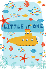 Naklejka premium Sea children's poster with submarine underwater and lettering Little one in cartoon style. Cute concept for kids print. Illustration for the design postcard, textiles, apparel. Vector