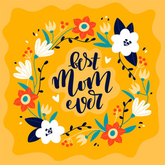 Best mom ever square greeting card template. Vector illustration with calligraphy and sweet flower wreath.
