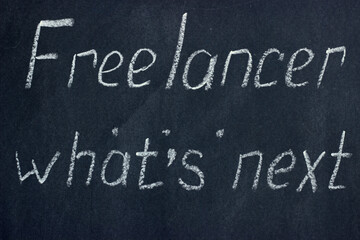 
The inscription on the chalk board Freelancer, what's next. Refinement of plans