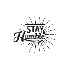 Stay Humble text slogan print for t shirt and other us. lettering slogan graphic vector illustration