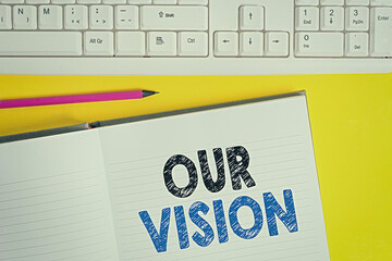 Word writing text Our Vision. Business photo showcasing an aspirational description of what an...