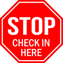 Check in here stop sign. Red background. Perfect for backgrounds, backdrop, sign, symbol, icon, label, sticker, poster, banner and wallpapers.
