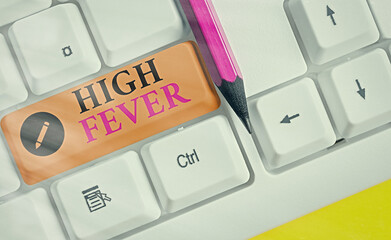 Handwriting text High Fever. Conceptual photo medical condition which the body temperature higher...