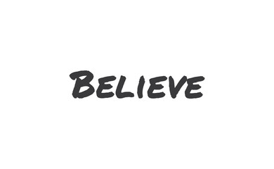 Believe Lettering. Hand drawn style typographic text. Motivational quote for print.