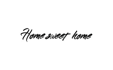 Home sweet home lettering sign. Calligraphy style typographic message.