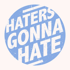 Haters Gonna Hate grunge text design