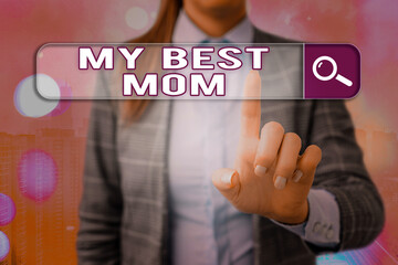 Conceptual hand writing showing My Best Mom. Concept meaning Appreciation for your mother s is love...