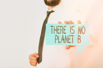 Conceptual hand writing showing There Is No Planet B. Concept meaning Choosing ecofriendly...