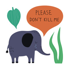 Poaching and animal abuse concept. Elephant with lettering Please Don't kill me. Killing animals concept for poster, card or print.