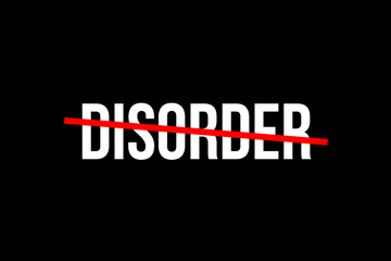 No more disorder. Crossed out word with a red line meaning the need to be aware of disorders