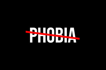 No more phobia. Crossed out word with a red line meaning the need to stop phobia