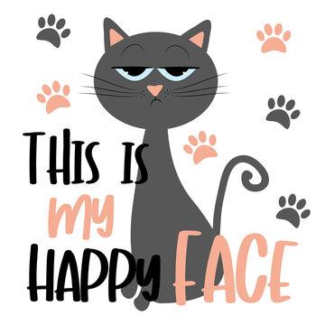 This Is My Happy Face- funny text with grimacing cat, and pawprints.
Good for T shirt print, postcard, poster, photo album cover, and gift design.