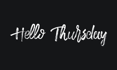 Hello Thursday Chalk white text lettering typography and Calligraphy phrase isolated on the Black background 
