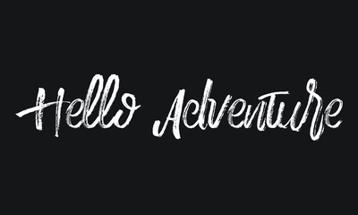 Hello Adventure Chalk white text lettering typography and Calligraphy phrase isolated on the Black background 