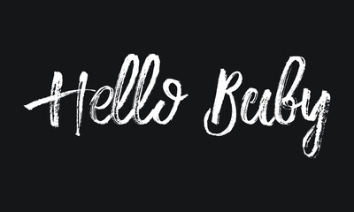 Hello Baby Chalk white text lettering typography and Calligraphy phrase isolated on the Black background 