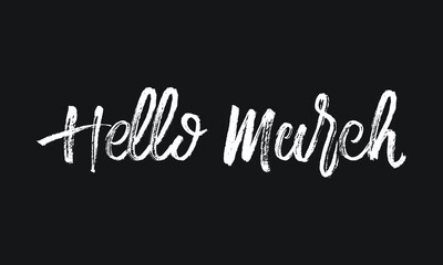 Hello March Chalk white text lettering typography and Calligraphy phrase isolated on the Black background 