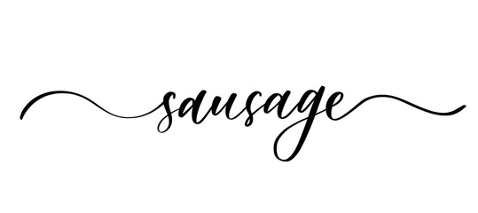 Sausage - vector calligraphic inscription with smooth lines for labels and design of packaging, products, food store, fruit and vegetables.