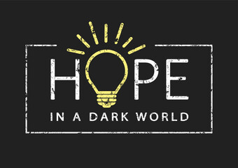 Inspirational positive typography slogan Hope in a dark world with light bulb and grunge texture isolated on black background. Design for t-shirt print, fabric