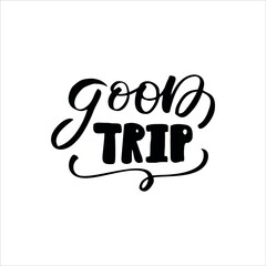 Good trip. Hand drawn lettering. Vector illustration.