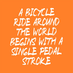 A bicycle ride around the world begins with a single pedal stroke. Best cool inspirational or motivational cycling quote.