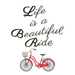 Life is a beautiful ride. Bicycle and inspirational lettering. Motivation Quote. Black and red on white background. Calligraphic text. Trendy graphic design print for poster, t-shirt, postcard, flyer.