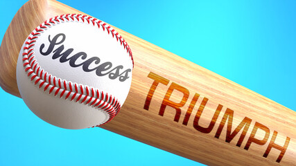 Success in life depends on triumph - pictured as word triumph on a bat, to show that triumph is crucial for successful business or life., 3d illustration