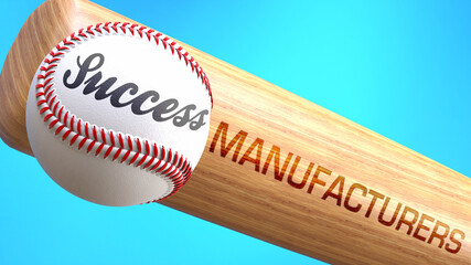 Success in life depends on manufacturers - pictured as word manufacturers on a bat, to show that manufacturers is crucial for successful business or life., 3d illustration