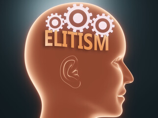 Elitism inside human mind - pictured as word Elitism inside a head with cogwheels to symbolize that Elitism is what people may think about and that it affects their behavior, 3d illustration