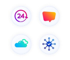 Cloudy weather, 24 hours and Chat message icons simple set. Button with halftone dots. Survey check sign. Sky climate, Time, Speech bubble. Correct answer. Business set. Vector