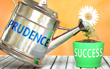 Prudence helps achieving success - pictured as word Prudence on a watering can to symbolize that Prudence makes success grow and it is essential for profit in life and business, 3d illustration - obrazy, fototapety, plakaty