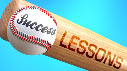 Success in life depends on lessons - pictured as word lessons on a bat, to show that lessons is crucial for successful business or life., 3d illustration