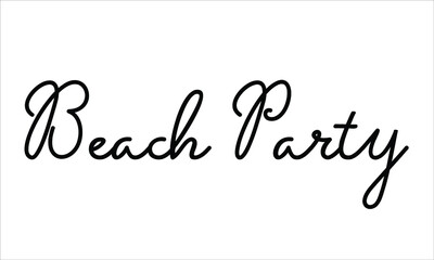 Beach Party Typography Hand written Black text lettering and Calligraphy phrase isolated on the White background