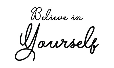 Believe in Yourself Typography Hand written Black text lettering and Calligraphy phrase isolated on the White background