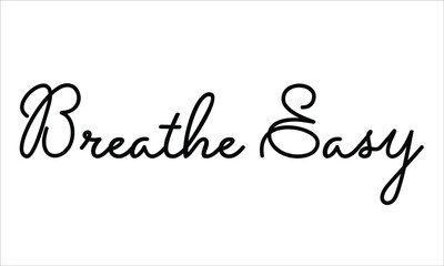 Breathe Easy Typography Hand written Black text lettering and Calligraphy phrase isolated on the White background