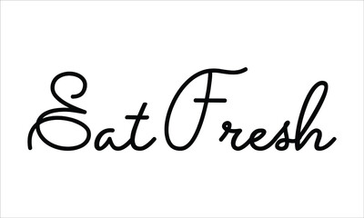 Eat Fresh Typography Hand written Black text lettering and Calligraphy phrase isolated on the White background