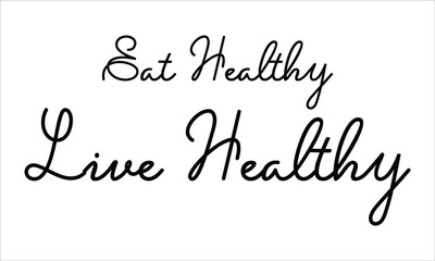 Eat Healthy Live Healthy Typography Hand written Black text lettering and Calligraphy phrase isolated on the White background