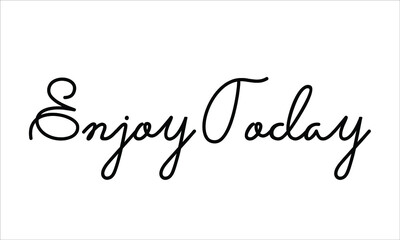 Enjoy Today Typography Hand written Black text lettering and Calligraphy phrase isolated on the White background