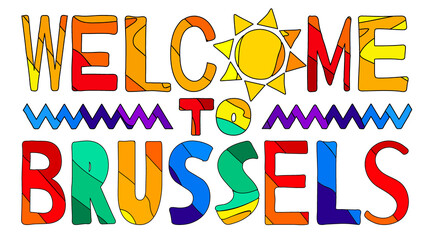 Welcome To Brussels. Multicolored bright funny cartoon colorful isolated inscription, sun. Belgium Brussels for print on clothing, t-shirt, banner, sticker, flyer, card, souvenir. Stock vector picture