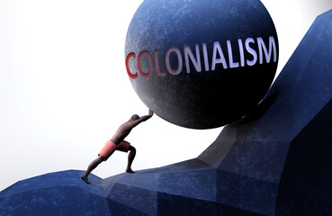 Colonialism as a problem that makes life harder - symbolized by a person pushing weight with word Colonialism to show that Colonialism can be a burden that is hard to carry, 3d illustration