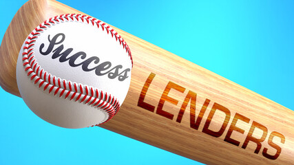 Success in life depends on lenders - pictured as word lenders on a bat, to show that lenders is crucial for successful business or life., 3d illustration
