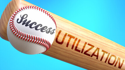 Success in life depends on utilization - pictured as word utilization on a bat, to show that utilization is crucial for successful business or life., 3d illustration