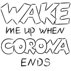 Wake me up when corona ends funny quote and slogan of 2020 year, drawn in brush style black isolated on white. Joke to be printed - obrazy, fototapety, plakaty