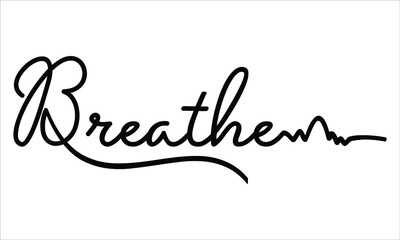 Breathe, Hand written Typography Black script text lettering and Calligraphy phrase isolated on the White background