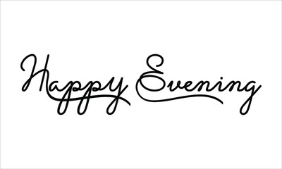 Happy Evening Hand written script Typography Black text lettering and Calligraphy phrase isolated on the White background 