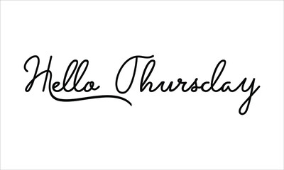 Hello Thursday Hand written script Typography Black text lettering and Calligraphy phrase isolated on the White background 