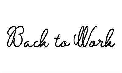 Back to Work Hand written script Typography Black text lettering and Calligraphy phrase isolated on the White background 