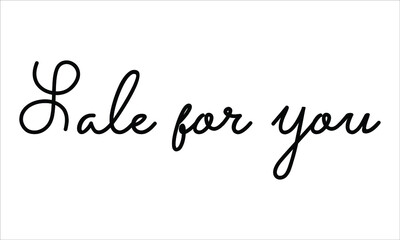 Sale for you Hand written script Typography Black text lettering and Calligraphy phrase isolated on the White background 