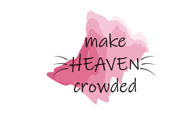 Make Heaven Crowded, Christian Quote design for print or use as poster, card, flyer or T Shirt 